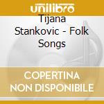 Tijana Stankovic - Folk Songs cd