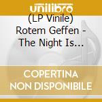 (LP Vinile) Rotem Geffen - The Night Is The Night vinile