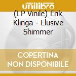 (LP Vinile) Erik Klinga - Elusive Shimmer vinile