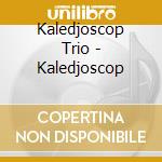 Kaledjoscop Trio - Kaledjoscop cd