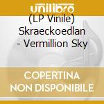 (LP Vinile) Skraeckoedlan - Vermillion Sky vinile