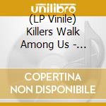 (LP Vinile) Killers Walk Among Us - Killers Walk Among Us (White Vinyl) vinile