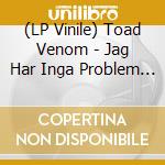 (LP Vinile) Toad Venom - Jag Har Inga Problem Osv... vinile