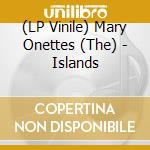(LP Vinile) Mary Onettes (The) - Islands vinile