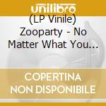 (LP Vinile) Zooparty - No Matter What You Say vinile