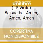 (LP Vinile) Beloveds - Amen, Amen, Amen vinile