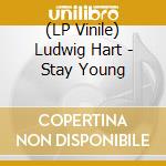 (LP Vinile) Ludwig Hart - Stay Young vinile