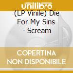 (LP Vinile) Die For My Sins - Scream vinile