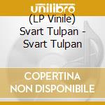 (LP Vinile) Svart Tulpan - Svart Tulpan vinile