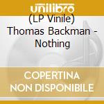 (LP Vinile) Thomas Backman - Nothing vinile