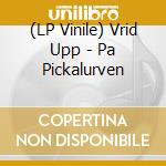 (LP Vinile) Vrid Upp - Pa Pickalurven vinile
