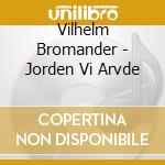 Vilhelm Bromander - Jorden Vi Arvde cd