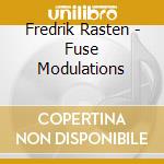 Fredrik Rasten - Fuse Modulations cd