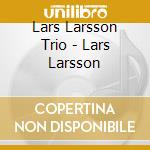 Lars Larsson Trio - Lars Larsson cd