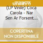 (LP Vinile) Coca Carola - Nar Sen Ar Forsent (12") vinile