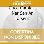 Coca Carola - Nar Sen Ar Forsent cd