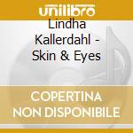 Lindha Kallerdahl - Skin & Eyes cd