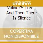 Valinor'S Tree - And Then There Is Silence cd