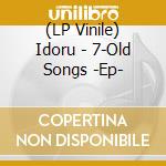 (LP Vinile) Idoru - 7-Old Songs -Ep- lp vinile