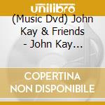 (Music Dvd) John Kay & Friends - John Kay & Friends cd