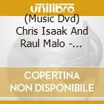 (Music Dvd) Chris Isaak And Raul Malo - Sound Stage cd