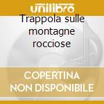 Trappola sulle montagne rocciose cd