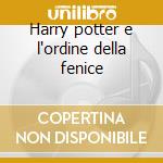 Harry potter e l'ordine della fenice cd