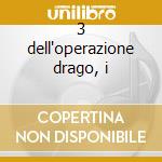 3 dell'operazione drago, i cd