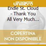 Endle St. Cloud - Thank You All Very Much (Ltd. Ed.) cd