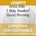 Anna Ihlis - I Stay Awake? Good Morning cd