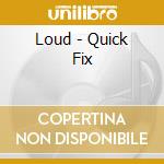 Loud - Quick Fix cd