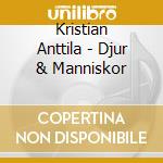 Kristian Anttila - Djur & Manniskor cd musicale di Kristian Anttila
