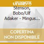 Stenson, Bobo/Ulf Adaker - Mingus By Five cd musicale di Stenson, Bobo/Ulf Adaker
