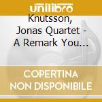 Knutsson, Jonas Quartet - A Remark You Made - Memories Of Joe Zawinul cd musicale di Knutsson, Jonas Quartet