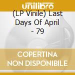 (LP Vinile) Last Days Of April - 79 vinile