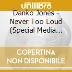 Danko Jones - Never Too Loud (Special Media Markt Edit.) cd