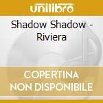 Shadow Shadow - Riviera cd musicale di Shadow Shadow