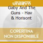 Gaby And The Guns - Hav & Horisont cd musicale di Gaby And The Guns