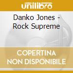 Danko Jones - Rock Supreme cd musicale di Danko Jones