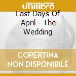Last Days Of April - The Wedding cd