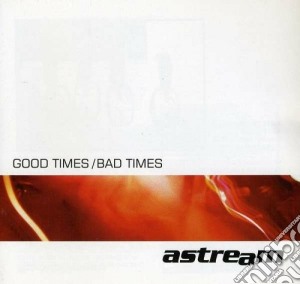 Astream - Good Times/bad Times cd musicale di ASTREAM