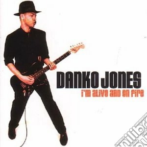 Danko Jones - I'm Alive And On Fire cd musicale di JONES DANKO