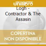 Logh - Contractor & The Assasin cd musicale di LOGH