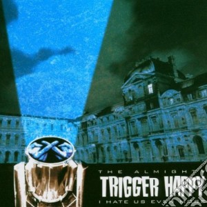 Trigger Happy - I Hate Us Even More cd musicale di ALMIGHTY TRIGGER HAP