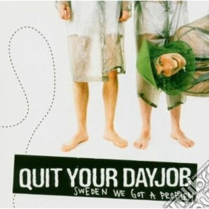 Quit Your Dayjob - Sweden We Got A Problem cd musicale di QUIT YOUR DAYJOB