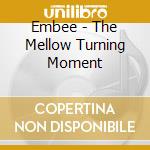 Embee - The Mellow Turning Moment cd
