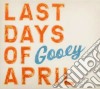 Last Days Of April - Gooey cd