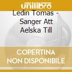 Ledin Tomas - Sanger Att Aelska Till cd