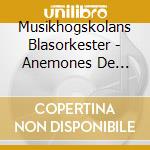 Musikhogskolans Blasorkester - Anemones De Felix cd