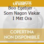 Boo Egebjer - Som Nagon Viskar I Mitt Ora cd